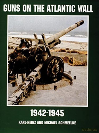 Guns on the Atlantic Wall 1942-1945 (Schiffer Military/Aviation History) - Karl-Heinz Schmeelke [KSIĄŻKA]