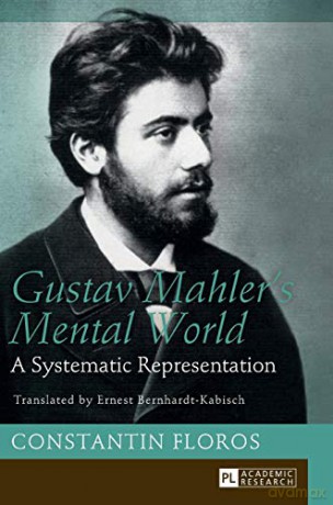 Gustav Mahler's Mental World; A Systematic Representation. Translated by Ernest Bernhardt-Kabisch - Constantin Floros [KSIĄŻKA]