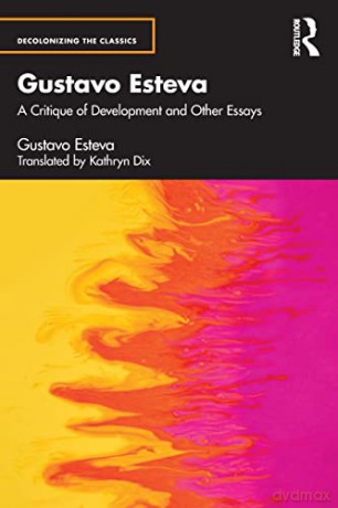 Gustavo Esteva: A Critique of Development and other essays (Decolonizing the Classics) - Gustavo Esteva [KSIĄŻKA]