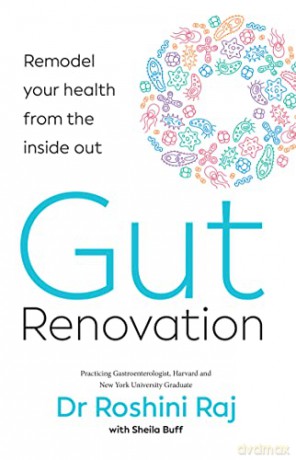Gut Renovation: 2022's complete guide to the anti aging and anti inflammatory health benefits of digestive wellness, from a certified gastroenterologist - Dr Roshini Raj [KSIĄŻKA]