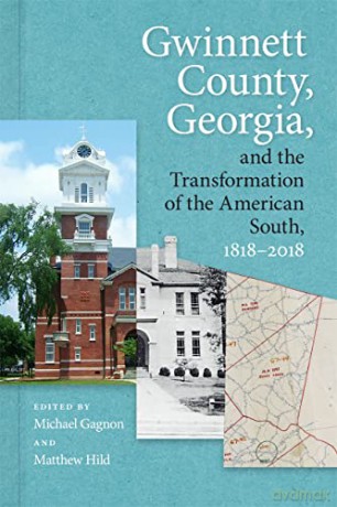 Gwinnett County, Georgia, and the Transformation of the American South, 1818-2018 - Michael Gagnon (editor) [KSIĄŻKA]