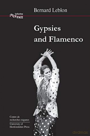 Gypsies and Flamenco: Emergence of the Art of Flamenco in Andalusia (Interface Collection): The Emergence of the Art of Flamenco in Andalusia, Interface Collection Volume 6: 06 - Bernard Leblon [KSIĄŻKA]