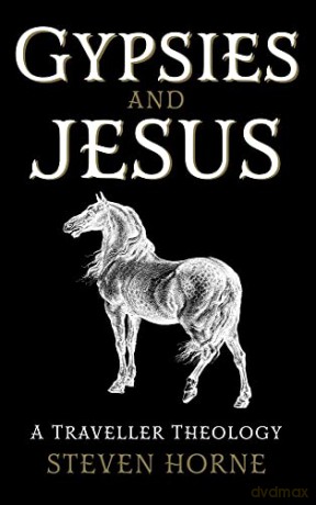 Gypsies and Jesus: A Traveller Theology - Steven Horne [KSIĄŻKA]
