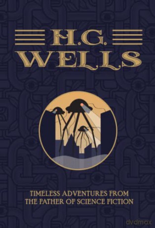 H.G. Wells - The Collection: Timeless Adventures from the Father of Science Fiction - H.G. Wells [KSIĄŻKA]