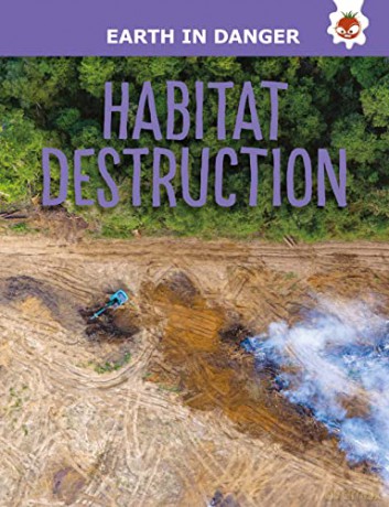 Habitat Destruction - Earth In Danger - Emily Kington [KSIĄŻKA]