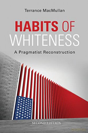 Habits of Whiteness: A Pragmatist Reconstruction (American Philosophy) - Terrance MacMullan [KSIĄŻKA]