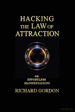 Hacking the Law of Attraction: For Effortless Manifestations - Richard Gordon [KSIĄŻKA]