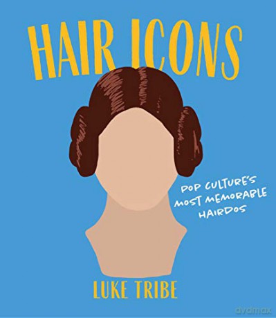 Hair Icons: Pop culture's most memorable hairdos - Luke Tribe [KSIĄŻKA]