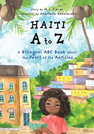Haiti A to Z: A Bilingual ABC Book about the Pearl of the Antilles (Reading Age Baby - 4 Years) - M.J. Fievre [KSIĄŻKA]