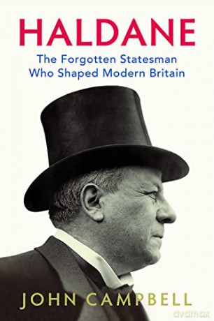 Haldane: The Forgotten Statesman Who Shaped Modern Britain - John Campbell [KSIĄŻKA]