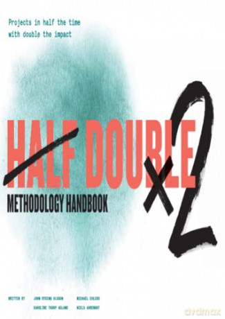 Half Double Methodology Handbook: Projects in half the time with double the impact - Half Double Institute [KSIĄŻKA]