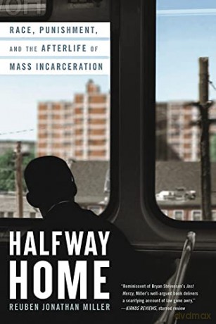 Halfway Home: Race, Punishment, and the Afterlife of Mass Incarceration - Reuben Jonathan Miller [KSIĄŻKA]