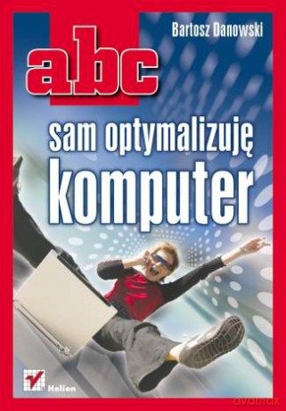 ABC sam optymalizuję komputer [KSIĄŻKA]