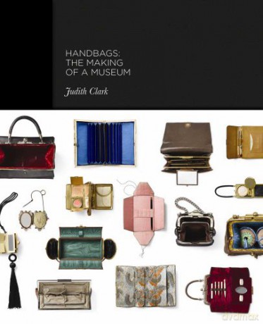 Handbags: The Making of a Museum - Claire Wilcox [KSIĄŻKA]