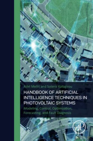 Handbook of Artificial Intelligence Techniques in Photovoltaic Systems: Modeling, Control, Optimization, Forecasting and Fault Diagnosis - Kalogirou [KSIĄŻKA]