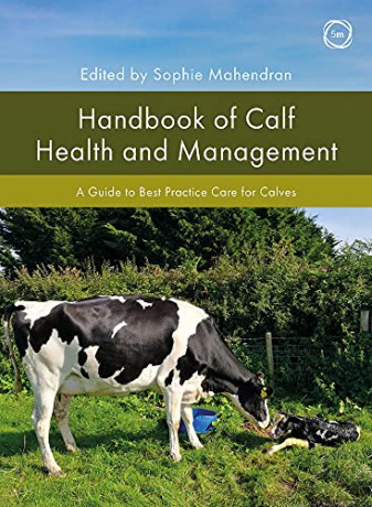 Handbook of Calf Health and Management: A Guide to Best Practice Care for Calves - Sophie Mahendran [KSIĄŻKA]