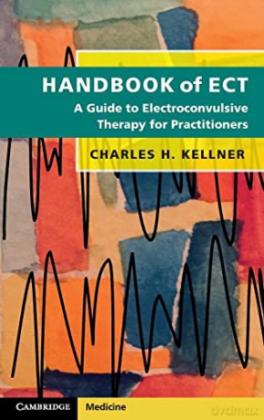 Handbook of ECT: A Guide to Electroconvulsive Therapy for Practitioners - Charles H. Kellner [KSIĄŻKA]