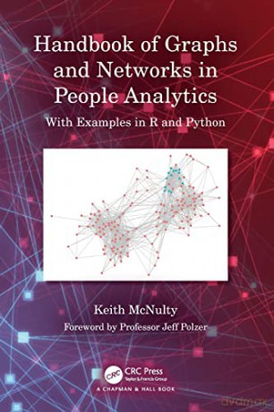 Handbook of Graphs and Networks in People Analytics: With Examples in R and Python - Keith McNulty [KSIĄŻKA]