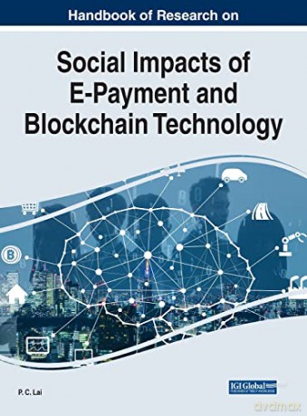 Handbook of Research on Social Impacts of E-Payment and Blockchain Technology (Advances in Electronic Commerce) - P.C. Lai [KSIĄŻKA]