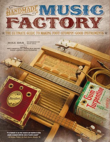 Handmade Music Factory: The Ultimate Guide to Making Foot-Stompin Good Instruments - Mike Orr [KSIĄŻKA]