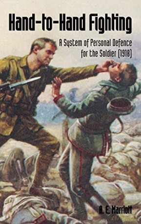 HAND-TO-HAND FIGHTING: A System Of Personal Defence For The Soldier (1918) - A E Marriott [KSIĄŻKA]