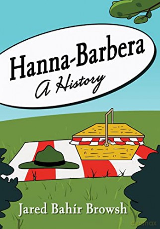 Hanna-Barbera: A History - Jared Bahir Browsh [KSIĄŻKA]