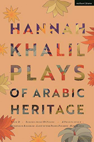 Hannah Khalil: Plays of Arabic Heritage: Plan D; Scenes from 73* Years; A Negotiation; A Museum in Baghdad; Last of the Pearl Fishers; Hakawatis (Modern Plays) - Hannah Khalil [KSIĄŻKA]