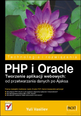 PHP i Oracle. Tworzenie aplikacji webowych: od przetwarzania danych po Ajaksa [KSIĄŻKA]