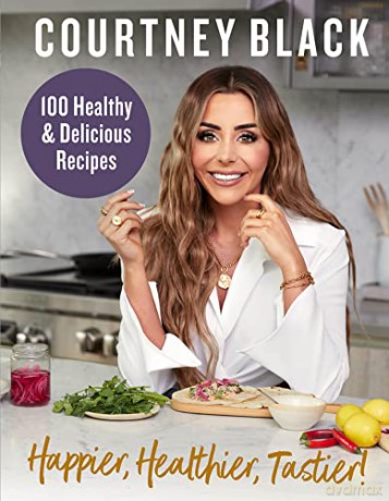 Happier, Healthier, Tastier!: 100 Recipes Under 600 Calories! - Courtney Black [KSIĄŻKA]