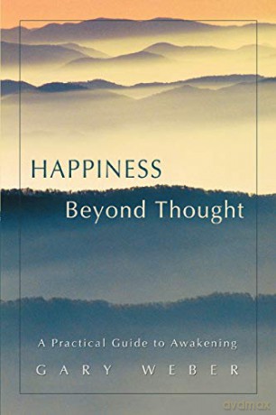 Happiness Beyond Thought: A Practical Guide to Awakening - Gary Weber [KSIĄŻKA]