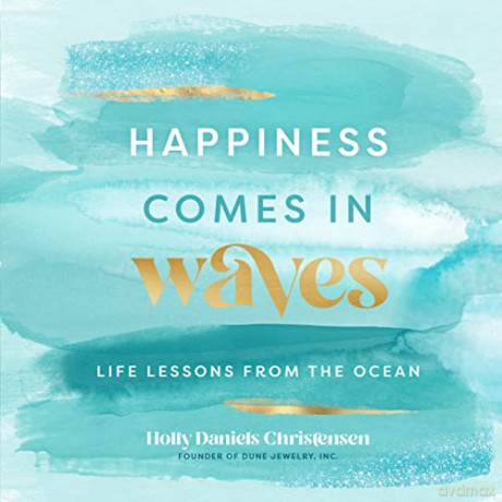 Happiness Comes in Waves: Life Lessons from the Ocean (7) (Everyday Inspiration) - Holly Daniels Christensen [KSIĄŻKA]