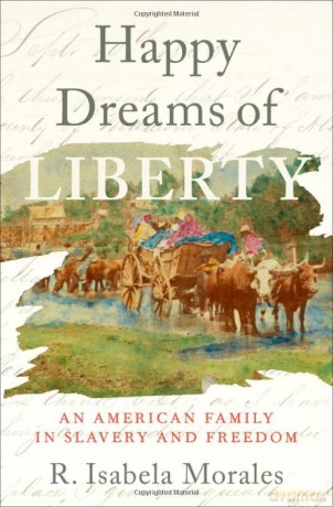 Happy Dreams of Liberty: An American Family in Slavery and Freedom - R. Isabela Morales [KSIĄŻKA]