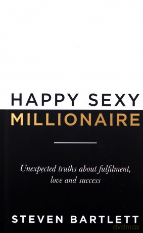 Happy Sexy Millionaire: Unexpected Truths about Fulfilment, Love and Success - Steven Bartlett [KSIĄŻKA]