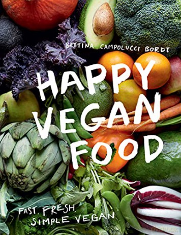 Happy Vegan Food: Fast, Fresh, Simple Vegan - Bettina Campolucci Bordi [KSIĄŻKA]
