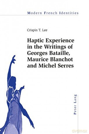 Haptic Experience in the Writings of Georges Bataille, Maurice Blanchot and Michel Serres: 116 (Modern French Identities) - Crispin Lee [KSIĄŻKA]