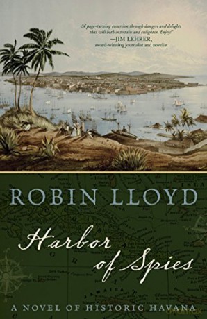 Harbor of Spies: A Novel of Historic Havana - Robin Lloyd [KSIĄŻKA]