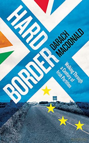 Hard Border: Walking through a Century of Partition - Darach MacDonald [KSIĄŻKA]