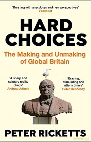 Hard Choices: The Making and Unmaking of Global Britain - Peter Ricketts [KSIĄŻKA]