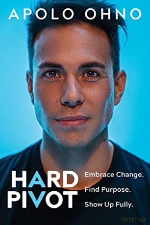 Hard Pivot: Embrace Change. Find Purpose. Show Up Fully. - Apolo Anton Ohno [KSIĄŻKA]