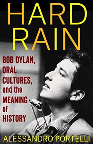 Hard Rain: Bob Dylan, Oral Cultures, and the Meaning of History (The Columbia Oral History Series) - Portelli [KSIĄŻKA]