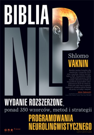Biblia NLP. Wydanie rozszerzone, ponad 350 wzorców, metod i strategii programowania neurolingwistycznego [KSIĄŻKA]