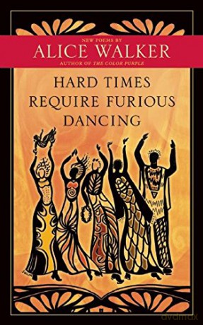 Hard Times Require Furious Dancing: New Poems - Alice Walker [KSIĄŻKA]