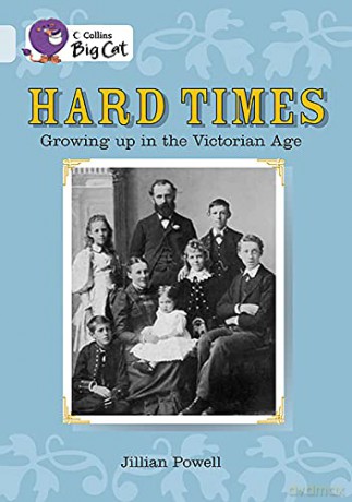 Hard Times: Growing Up in the Victorian Age: Find out what Victorian life was like for children in this enthralling non-fiction book. (Collins Big Cat) - Jillian Powell [KSIĄŻKA]
