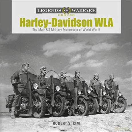 Harley-Davidson WLA: The Main US Military Motorcycle of World War II: 15 (Legends of Warfare: Ground) - Robert S. Kim [KSIĄŻKA]