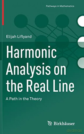 Harmonic Analysis on the Real Line: A Path in the Theory (Pathways in Mathematics) - Elijah Liflyand [KSIĄŻKA]