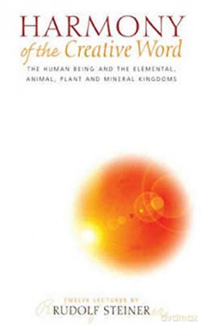 Harmony of the Creative Word: The Human Being and the Elemental, Animal, Plant and Mineral Kingdoms - Rudolf Steiner [KSIĄŻKA]