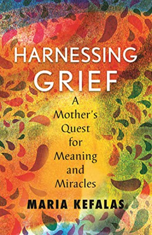 Harnessing Grief: A Mother's Quest for Meaning and Miracles - Maria J. Kefalas [KSIĄŻKA]
