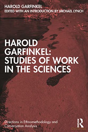 Harold Garfinkel: Studies of Work in the Sciences (Directions in Ethnomethodology and Conversation Analysis) - Harold Garfinkel [KSIĄŻKA]