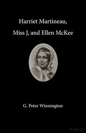 Harriet Martineau, Miss J, and Ellen McKee - G Peter Winnington [KSIĄŻKA]