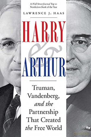 Harry and Arthur: Truman, Vandenberg, and the Partnership That Created the Free World - Lawrence J Haas [KSIĄŻKA]